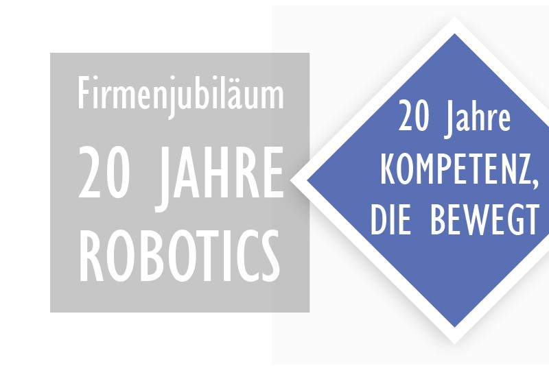 20 Jahre ROBOTICS – 20 Jahre Kompetenz